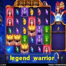 legend warrior dinheiro infinito 2024